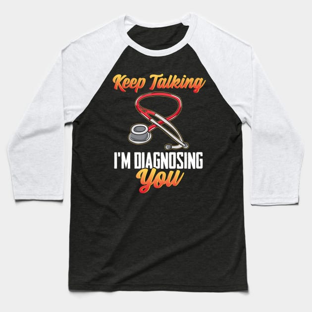 Funny Keep Talking I'm Diagnosing You Nurse RN Baseball T-Shirt by theperfectpresents